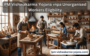 pm-vishwakarma-yojana-unorganised-workers-eligibility