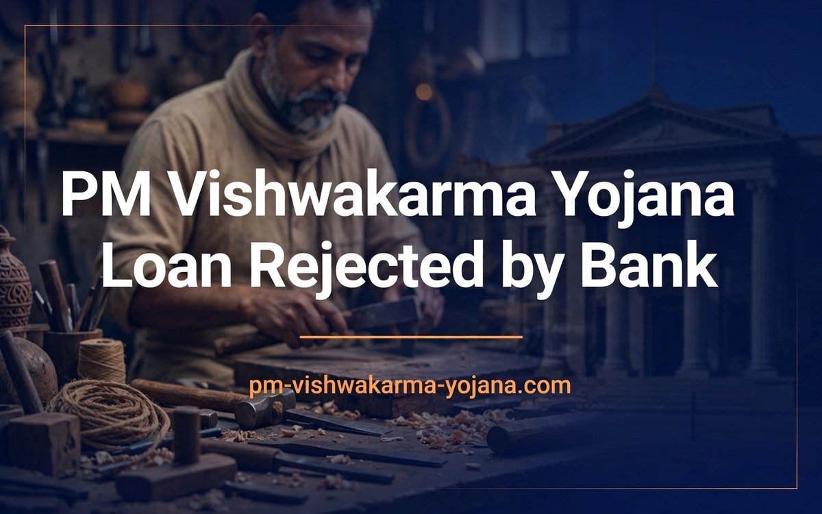 PM Vishwakarma Yojana Loan Rejected by Bank: Reasons and What to Do Next (2026)